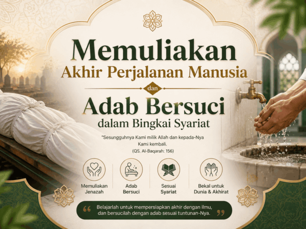 Memuliakan Akhir Perjalanan Manusia dan Adab Bersuci dalam Bingkai Syariat